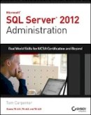 Tom Carpenter - Microsoft SQL Server 2012 Administration: Real-World Skills for MCSA Certification and Beyond (Exams 70-461, 70-462, and 70-463) - 9781118487167 - V9781118487167