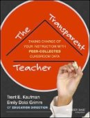Trent Kaufman - The Transparent Teacher: Taking Charge of Your Instruction with Peer-Collected Classroom Data - 9781118487174 - V9781118487174