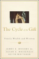 James E. Hughes - The Cycle of the Gift: Family Wealth and Wisdom - 9781118487594 - V9781118487594