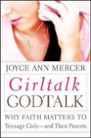 Joyce Ann Mercer - GirlTalk / GodTalk: Why Faith Matters to Teenage Girls--and Their Parents - 9781118493083 - V9781118493083