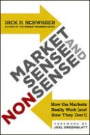 Schwager, Jack D. - Market Sense and Nonsense: How the Markets Really Work (and How They Don't) - 9781118494561 - V9781118494561