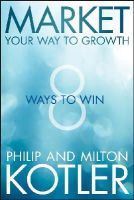 Philip Kotler - Market Your Way to Growth: 8 Ways to Win - 9781118496404 - V9781118496404