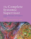 Thomas C. Todd - The Complete Systemic Supervisor: Context, Philosophy, and Pragmatics - 9781118508985 - V9781118508985