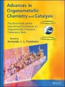 Armando J. Pombeiro - Advances in Organometallic Chemistry and Catalysis: The Silver / Gold Jubilee International Conference on Organometallic Chemistry Celebratory Book - 9781118510148 - V9781118510148