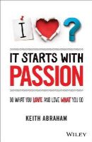 Keith Abraham - It Starts With Passion: Do What You Love and Love What You Do - 9781118512708 - V9781118512708