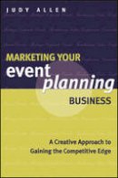 Judy Allen - Marketing Your Event Planning Business: A Creative Approach to Gaining the Competitive Edge - 9781118514450 - V9781118514450