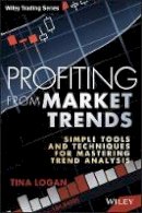 Tina Logan - Profiting from Market Trends: Simple Tools and Techniques for Mastering Trend Analysis - 9781118516713 - V9781118516713
