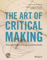 Rosanne Somerson - The Art of Critical Making: Rhode Island School of Design on Creative Practice - 9781118517864 - V9781118517864