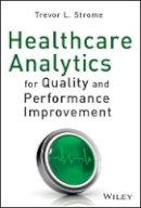 Trevor L. Strome - Healthcare Analytics for Quality and Performance Improvement - 9781118519691 - V9781118519691