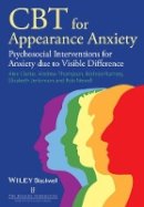 Alex Clarke - CBT for Appearance Anxiety: Psychosocial Interventions for Anxiety due to Visible Difference - 9781118523421 - V9781118523421