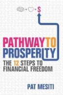 Pat Mesiti - Pathway to Prosperity: The 12 Steps to Financial Freedom - 9781118523995 - V9781118523995