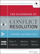Peter Et Al Coleman - The Handbook of Conflict Resolution: Theory and Practice - 9781118526866 - V9781118526866