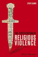 Steve Clarke - The Justification of Religious Violence - 9781118529751 - V9781118529751