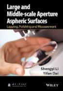 Shengyi Li - Large and Middle-scale Aperture Aspheric Surfaces: Lapping, Polishing and Measurement - 9781118537466 - V9781118537466