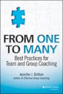 Jennifer J. Britton - From One to Many: Best Practices for Team and Group Coaching - 9781118549278 - V9781118549278