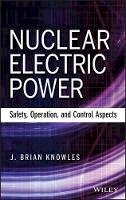 J. Brian Knowles - Nuclear Electric Power: Safety, Operation, and Control Aspects - 9781118551707 - V9781118551707