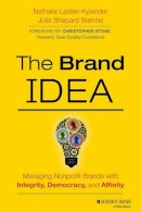 Nathalie Laidler-Kylander - The Brand IDEA: Managing Nonprofit Brands with Integrity, Democracy, and Affinity - 9781118555835 - V9781118555835