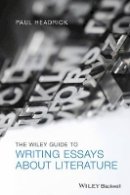 Prof. Paul Headrick - The Wiley Guide to Writing Essays About Literature - 9781118560723 - V9781118560723