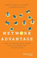 Henrich Greve - Network Advantage: How to Unlock Value From Your Alliances and Partnerships - 9781118561454 - V9781118561454
