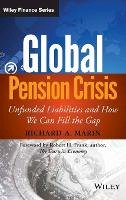 Richard A. Marin - Global Pension Crisis: Unfunded Liabilities and How We Can Fill the Gap - 9781118582367 - V9781118582367