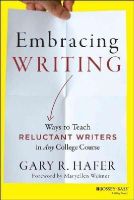 Gary R. Hafer - Embracing Writing: Ways to Teach Reluctant Writers in Any College Course - 9781118582916 - V9781118582916
