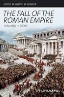 Martin M. Winkler (Ed.) - The Fall of the Roman Empire: Film and History - 9781118589823 - V9781118589823
