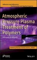 Michael Thomas - Atmospheric Pressure Plasma Treatment of Polymers: Relevance to Adhesion - 9781118596210 - V9781118596210