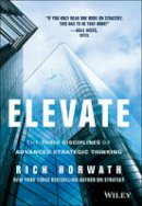 Rich Horwath - Elevate: The Three Disciplines of Advanced Strategic Thinking - 9781118596463 - V9781118596463