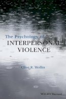 Clive R. Hollin - The Psychology of Interpersonal Violence - 9781118598498 - V9781118598498