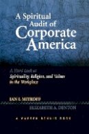 Ian Mitroff - A Spiritual Audit of Corporate America: A Hard Look at Spirituality, Religion, and Values in the Workplace - 9781118599617 - V9781118599617