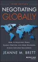 Jeanne M. Brett - Negotiating Globally: How to Negotiate Deals, Resolve Disputes, and Make Decisions Across Cultural Boundaries - 9781118602614 - V9781118602614