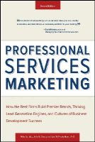 Schultz, Mike, Doerr, John E., Frederiksen, Lee - Professional Services Marketing: How the Best Firms Build Premier Brands, Thriving Lead Generation Engines, and Cultures of Business Development Success - 9781118604342 - V9781118604342