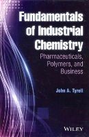 John A. Tyrell - Fundamentals of Industrial Chemistry: Pharmaceuticals, Polymers, and Business - 9781118617564 - V9781118617564