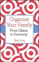 Nicole Avery - Organise Your Family: From Chaos to Harmony - 9781118626528 - V9781118626528