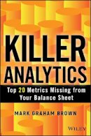 Mark Graham Brown - Killer Analytics: Top 20 Metrics Missing from your Balance Sheet - 9781118631713 - V9781118631713