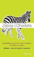 Micheal J. Burt - Zebras and Cheetahs: Look Different and Stay Agile to Survive the Business Jungle - 9781118631805 - V9781118631805