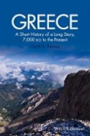 Carol G. Thomas - Greece: A Short History of a Long Story, 7,000 BCE to the Present - 9781118631904 - V9781118631904