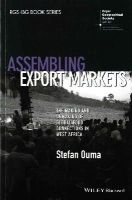 Stefan Ouma - Assembling Export Markets: The Making and Unmaking of Global Food Connections in West Africa - 9781118632581 - V9781118632581