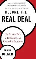 Connie Dieken - Become the Real Deal: The Proven Path to Influence and Executive Presence - 9781118633786 - V9781118633786