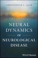 Christopher A. Shaw - Neural Dynamics of Neurological Disease - 9781118634578 - V9781118634578