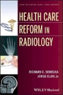 Richard C. Semelka - Health Care Reform in Radiology - 9781118642177 - V9781118642177