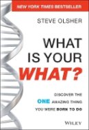 Steve Olsher - What Is Your WHAT?: Discover The One Amazing Thing You Were Born To Do - 9781118644041 - V9781118644041