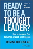 Denise Brosseau - Ready to Be a Thought Leader?: How to Increase Your Influence, Impact, and Success - 9781118647615 - V9781118647615