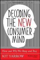 Kit Yarrow - Decoding the New Consumer Mind: How and Why We Shop and Buy - 9781118647684 - V9781118647684