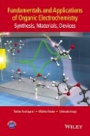 Toshio Fuchigami - Fundamentals and Applications of Organic Electrochemistry: Synthesis, Materials, Devices - 9781118653173 - V9781118653173