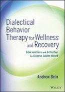 Andrew Bein - Dialectical Behavior Therapy for Wellness and Recovery: Interventions and Activities for Diverse Client Needs - 9781118653333 - V9781118653333
