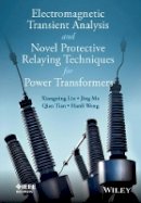 Xiangning Lin - Electromagnetic Transient Analysis and Novel Protective Relaying Techniques for Power Transformers - 9781118653821 - V9781118653821