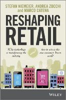 Niemeier, Stefan, Zocchi, Andrea, Catena, Marco - Reshaping Retail: Why Technology is Transforming the Industry and How to Win in the New Consumer Driven World - 9781118656662 - V9781118656662