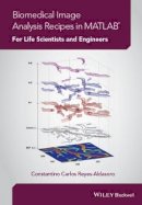 Constantino Carlos Reyes-Aldasoro - Biomedical Image Analysis Recipes in MATLAB: For Life Scientists and Engineers - 9781118657553 - V9781118657553