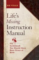 Joe Vitale - Life´s Missing Instruction Manual: The Guidebook You Should Have Been Given at Birth - 9781118659663 - V9781118659663